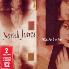 Norah Jones : What Am I to You?